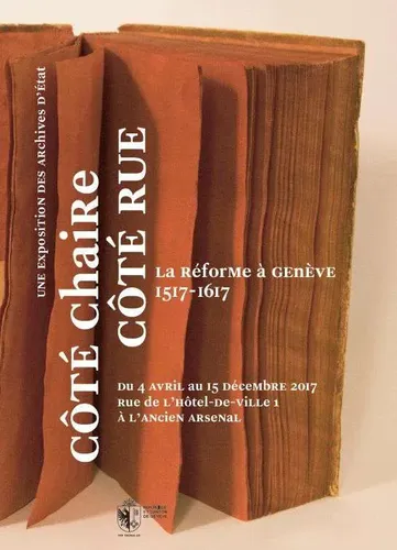 Côté chaire, côté rue, La Réforme à Genève (1517-1617)
